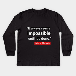 It Always Seems Impossible Until It's Done Motivation Quotes Design Kids Long Sleeve T-Shirt